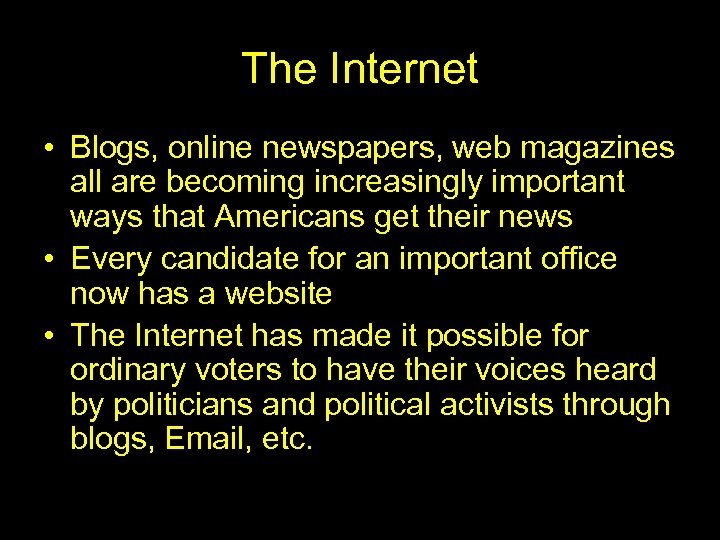 The Internet • Blogs, online newspapers, web magazines all are becoming increasingly important ways