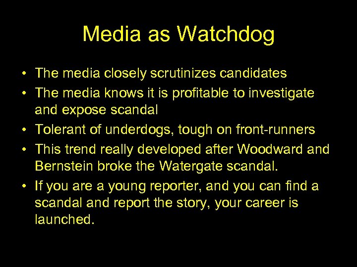 Media as Watchdog • The media closely scrutinizes candidates • The media knows it