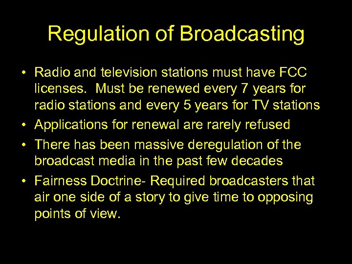 Regulation of Broadcasting • Radio and television stations must have FCC licenses. Must be