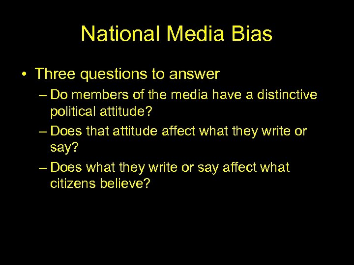 National Media Bias • Three questions to answer – Do members of the media