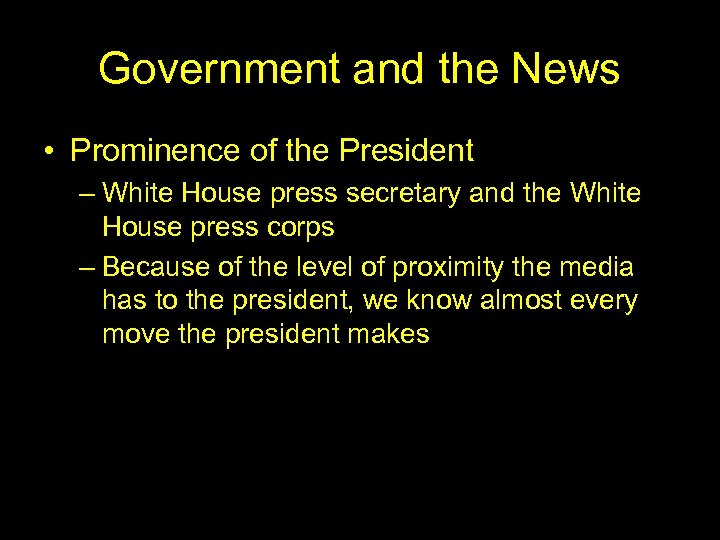 Government and the News • Prominence of the President – White House press secretary