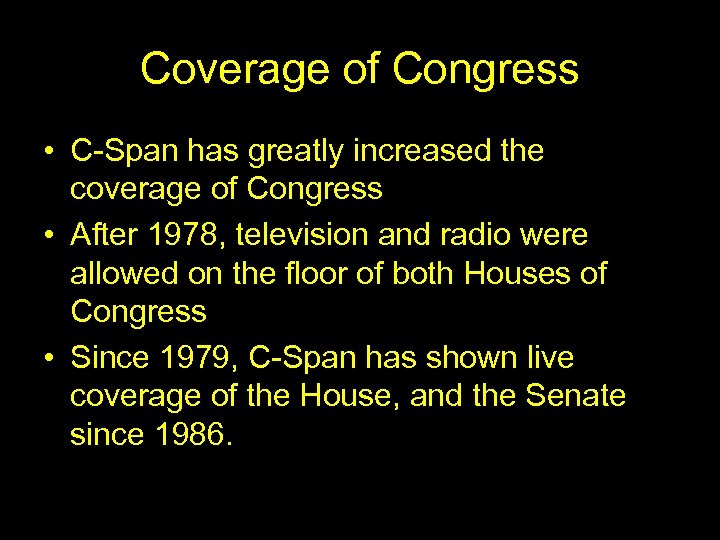 Coverage of Congress • C-Span has greatly increased the coverage of Congress • After