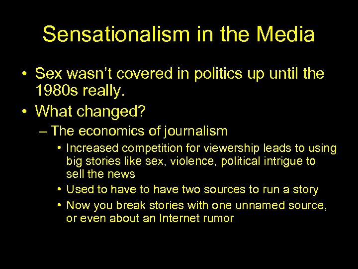 Sensationalism in the Media • Sex wasn’t covered in politics up until the 1980