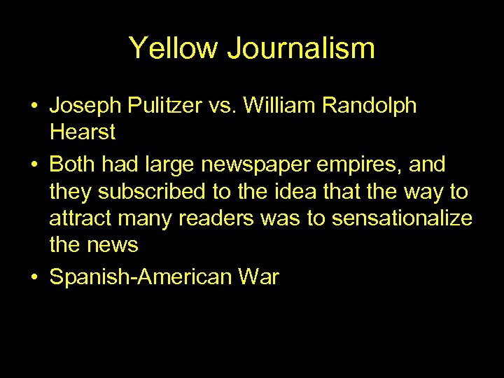 Yellow Journalism • Joseph Pulitzer vs. William Randolph Hearst • Both had large newspaper