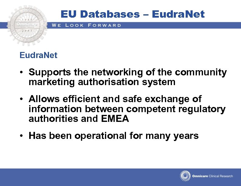 EU Databases – Eudra. Net • Supports the networking of the community marketing authorisation