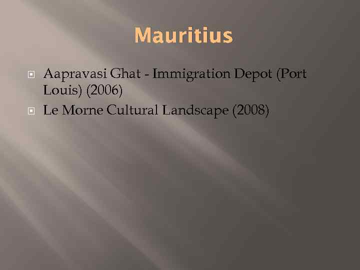 Mauritius Aapravasi Ghat - Immigration Depot (Port Louis) (2006) Le Morne Cultural Landscape (2008)