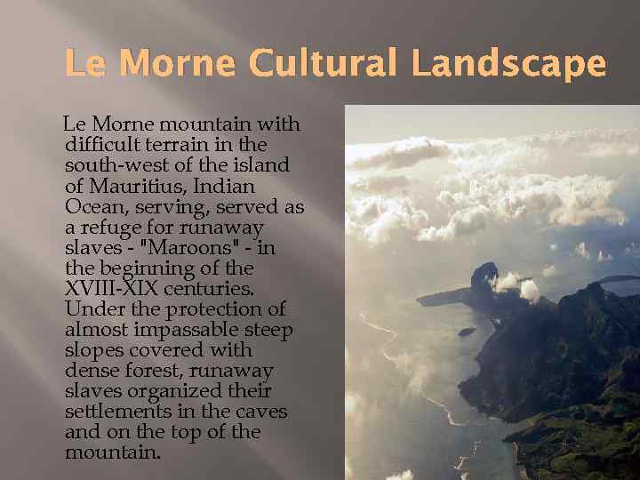 Le Morne Cultural Landscape Le Morne mountain with difficult terrain in the south-west of