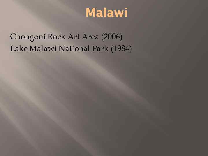 Malawi Chongoni Rock Art Area (2006) Lake Malawi National Park (1984) 