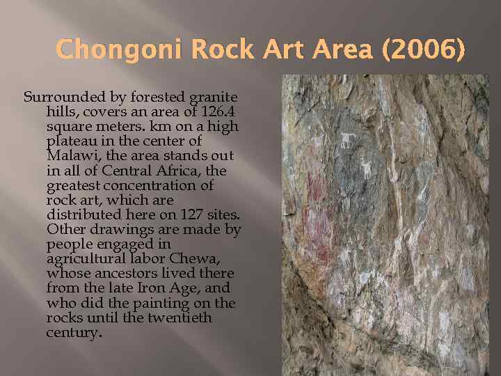 Chongoni Rock Art Area (2006) Surrounded by forested granite hills, covers an area of