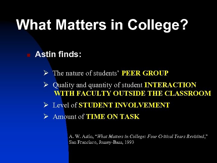 What Matters in College? n Astin finds: Ø The nature of students’ PEER GROUP