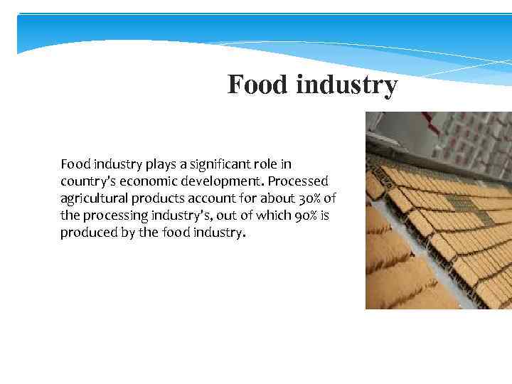 Food industry plays a significant role in country’s economic development. Processed agricultural products account