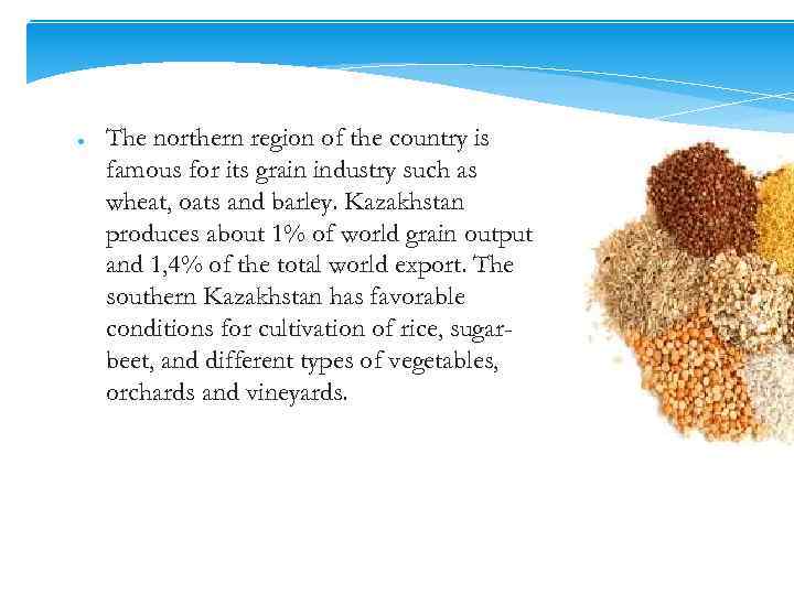 ● The northern region of the country is famous for its grain industry such