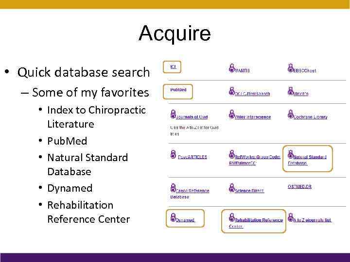 Acquire • Quick database search – Some of my favorites • Index to Chiropractic