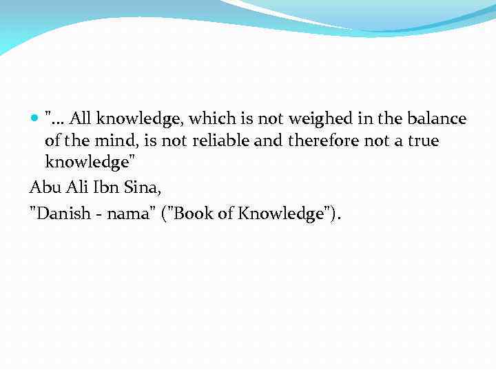  ". . . All knowledge, which is not weighed in the balance of