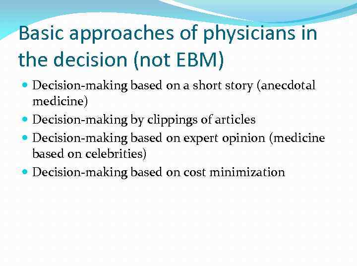 Basic approaches of physicians in the decision (not EBM) Decision-making based on a short