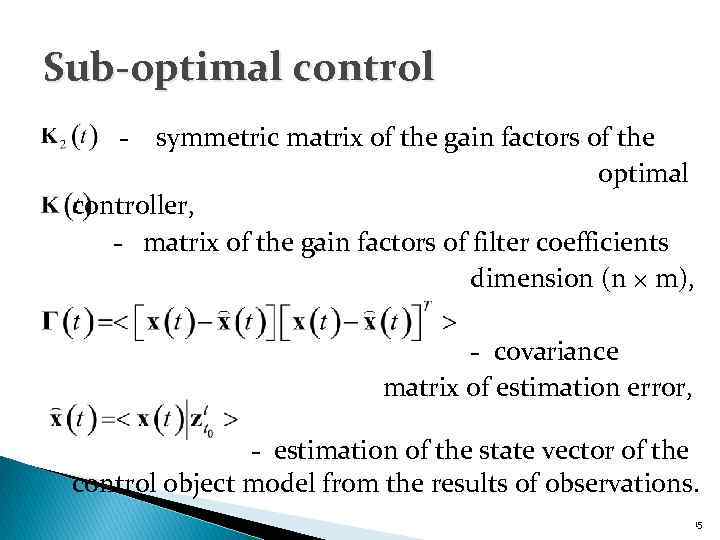 Sub-optimal control - symmetric matrix of the gain factors of the optimal controller, -