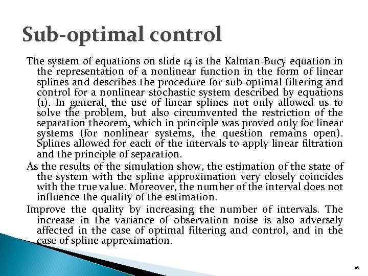 Sub-optimal control The system of equations on slide 14 is the Kalman-Bucy equation in