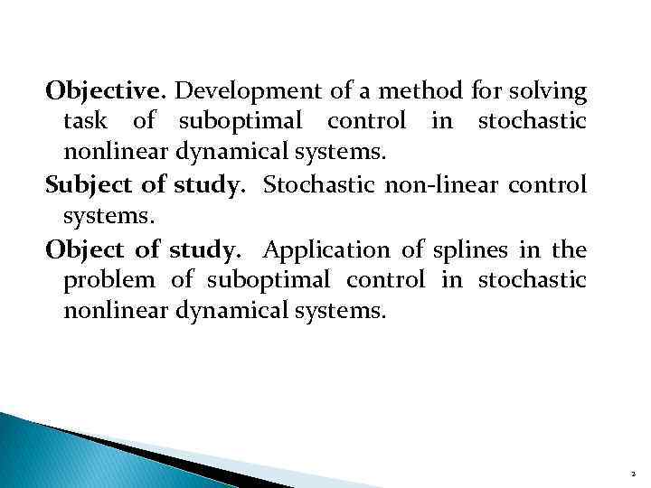 Objective. Development of a method for solving task of suboptimal control in stochastic nonlinear