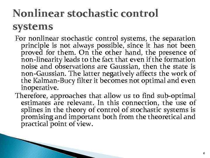 Nonlinear stochastic control systems For nonlinear stochastic control systems, the separation principle is not