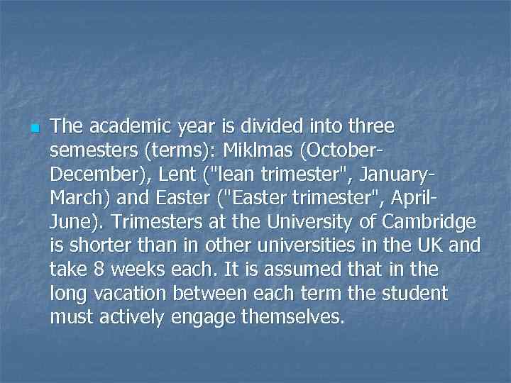 n The academic year is divided into three semesters (terms): Miklmas (October. December), Lent