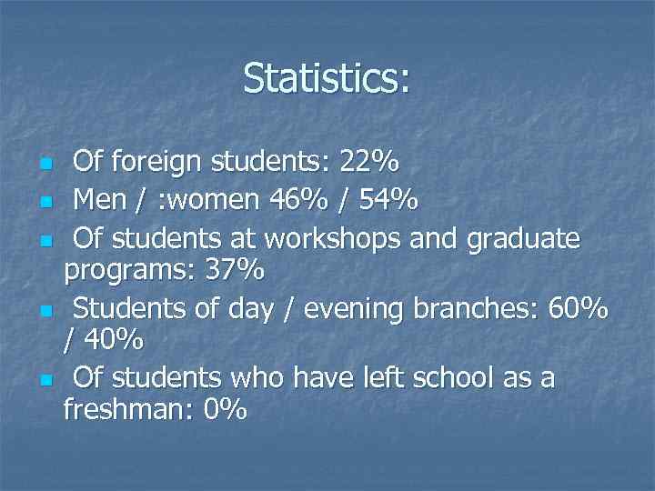 Statistics: n n n Of foreign students: 22% Men / : women 46% /