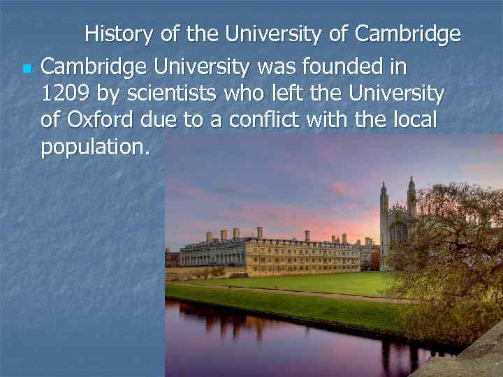 n History of the University of Cambridge University was founded in 1209 by scientists