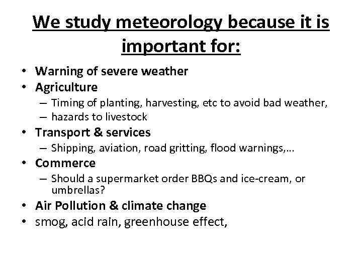 We study meteorology because it is important for: • Warning of severe weather •