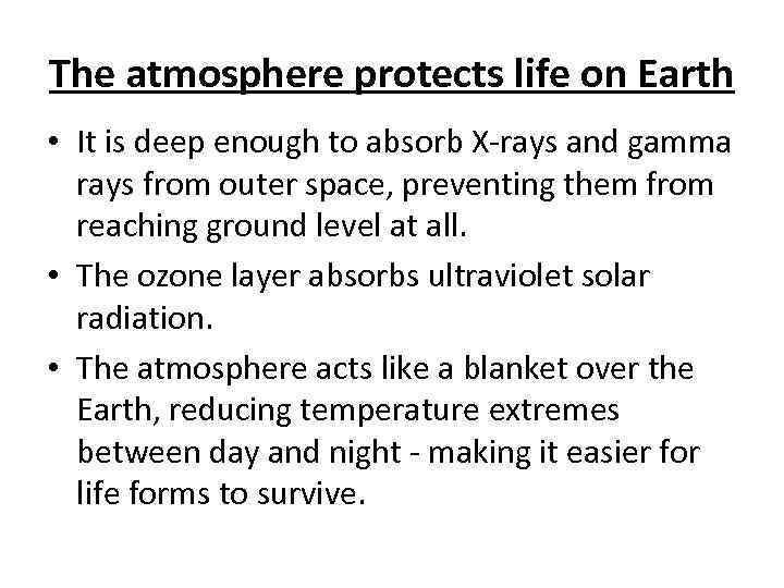 The atmosphere protects life on Earth • It is deep enough to absorb X-rays