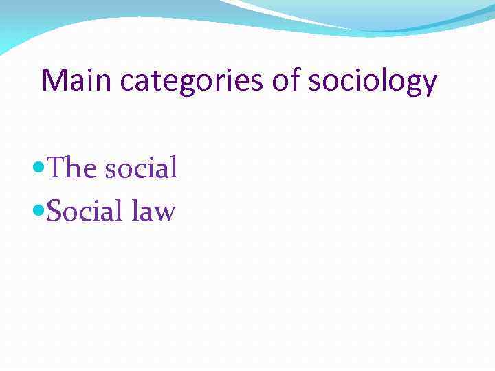 Main categories of sociology The social Social law 