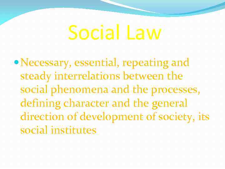 Social Law Necessary, essential, repeating and steady interrelations between the social phenomena and the