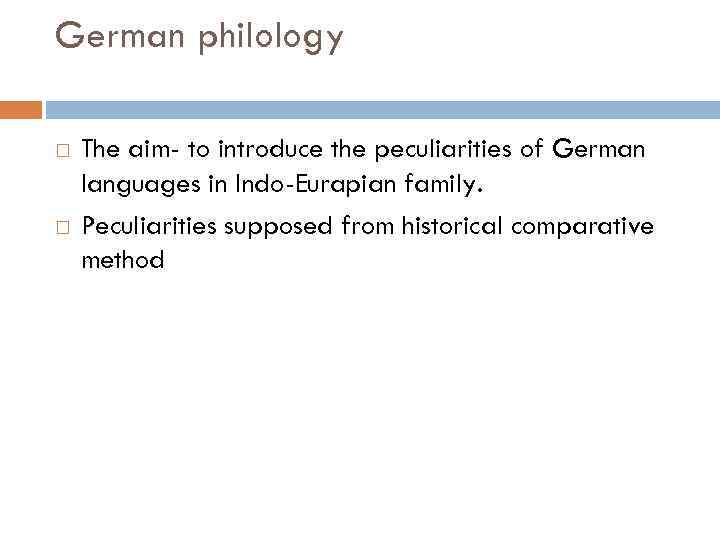 German philology The aim- to introduce the peculiarities of German languages in Indo-Eurapian family.