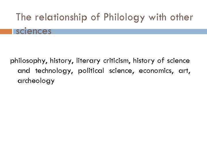 The relationship of Philology with other sciences philosophy, history, literary criticism, history of science