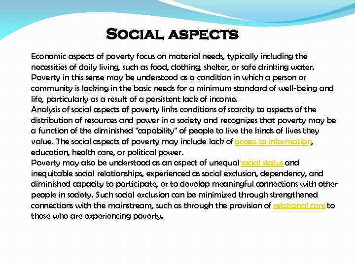 Social aspects Economic aspects of poverty focus on material needs, typically including the necessities