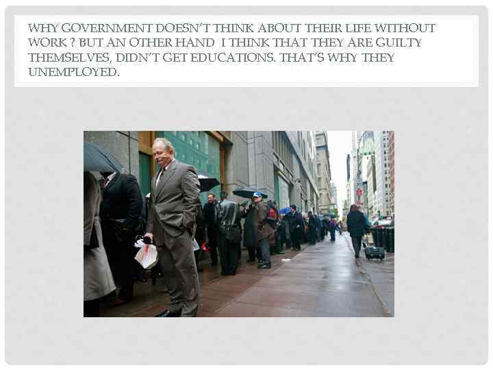 WHY GOVERNMENT DOESN’T THINK ABOUT THEIR LIFE WITHOUT WORK ? BUT AN OTHER HAND
