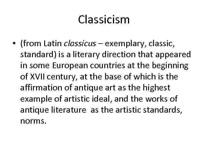 Classicism • (from Latin classicus – exemplary, classic, standard) is a literary direction that