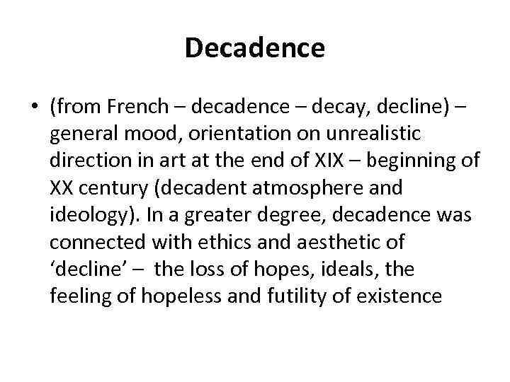 Decadence • (from French – decadence – decay, decline) – general mood, orientation on