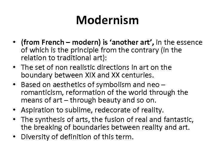 Modernism • (from French – modern) is ‘another art’, in the essence of which