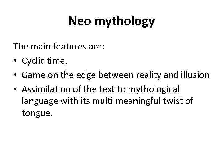 Neo mythology The main features are: • Cyclic time, • Game on the edge