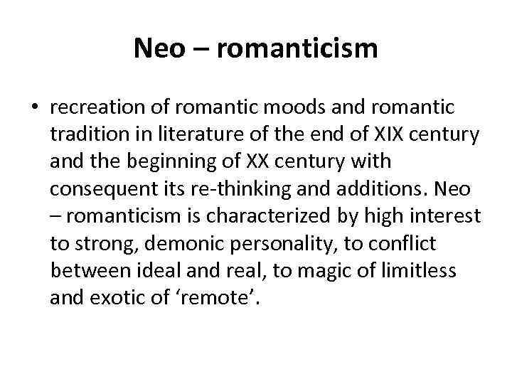 Neo – romanticism • recreation of romantic moods and romantic tradition in literature of