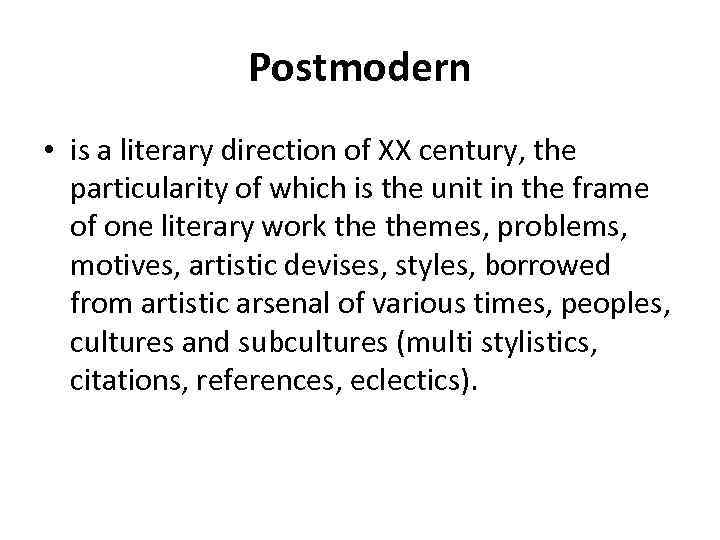 Postmodern • is a literary direction of XX century, the particularity of which is