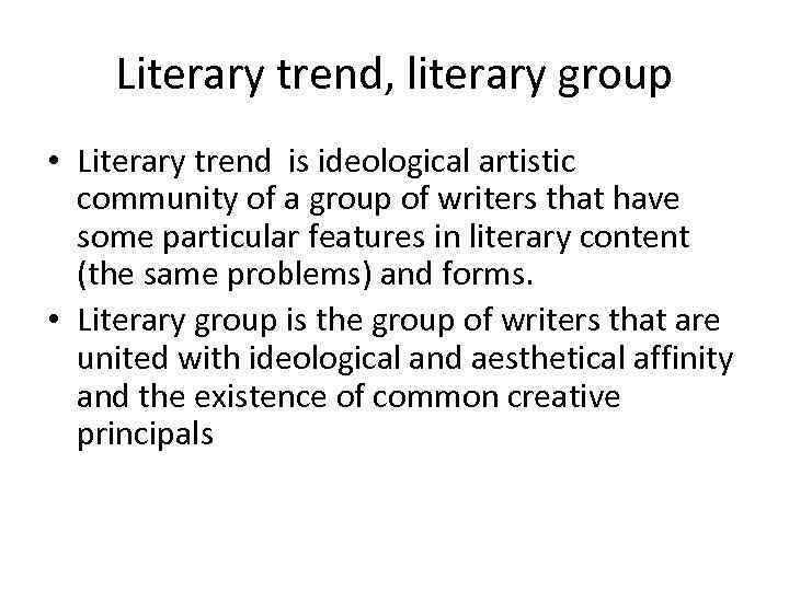 Literary trend, literary group • Literary trend is ideological artistic community of a group