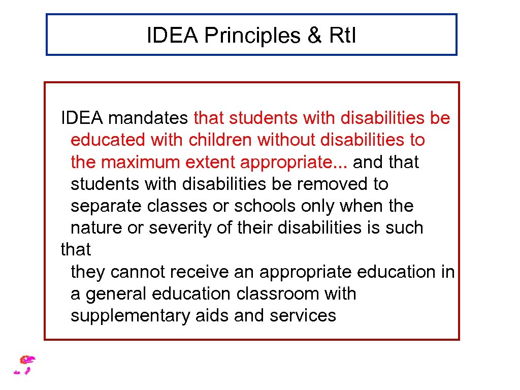 IDEA Principles & Rt. I IDEA mandates that students with disabilities be educated with