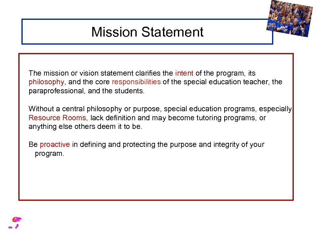 Mission Statement The mission or vision statement clarifies the intent of the program, its