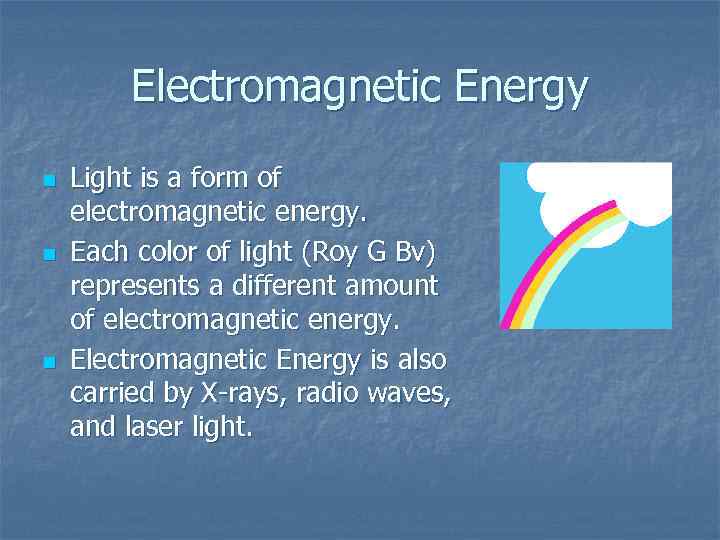 Electromagnetic Energy n n n Light is a form of electromagnetic energy. Each color