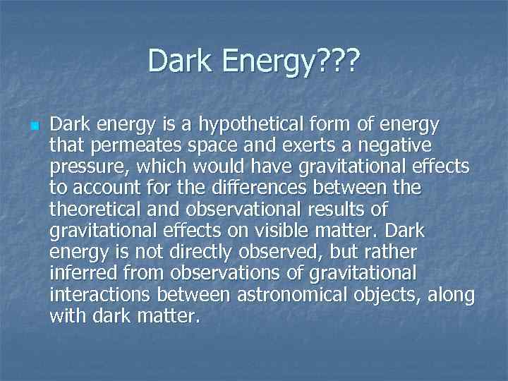 Dark Energy? ? ? n Dark energy is a hypothetical form of energy that