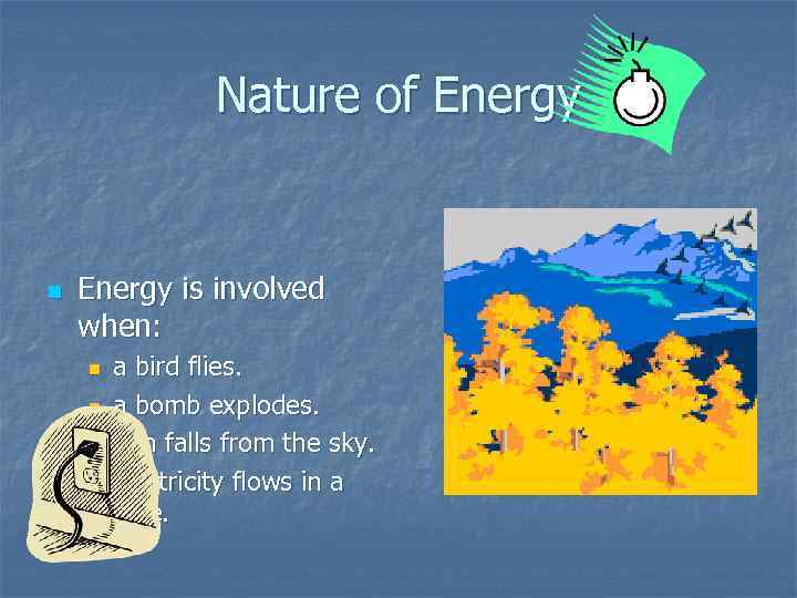 Nature of Energy n Energy is involved when: n n a bird flies. a