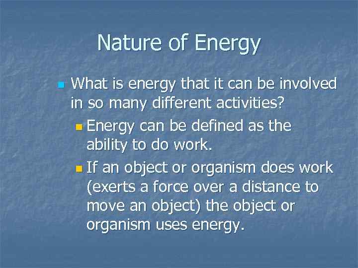 Nature of Energy n What is energy that it can be involved in so