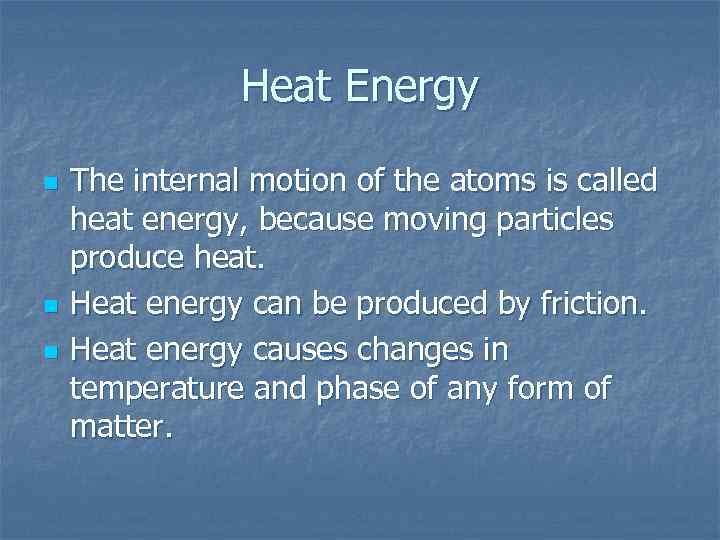Heat Energy n n n The internal motion of the atoms is called heat