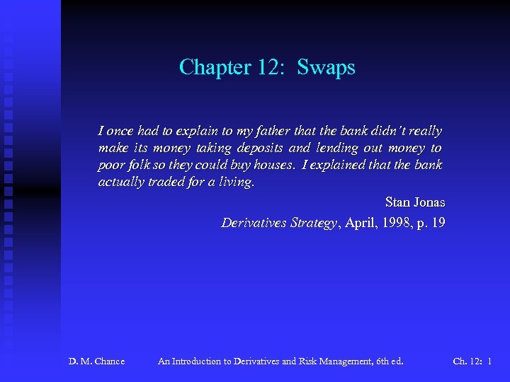 Chapter 12: Swaps I once had to explain to my father that the bank