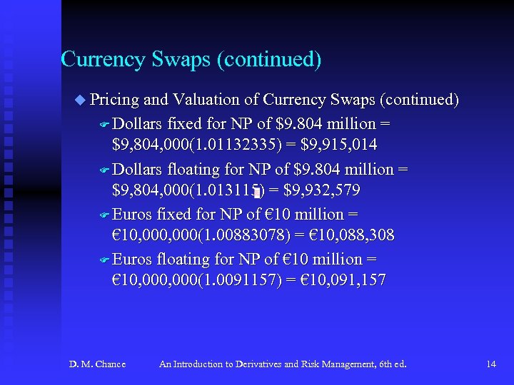 Currency Swaps (continued) u Pricing and Valuation of Currency Swaps (continued) F Dollars fixed